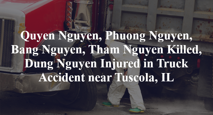 Quyen Nguyen, Phuong Nguyen, Bang Nguyen, Tham Nguyen Killed, Dung Nguyen Injured in Truck Accident near Tuscola, IL