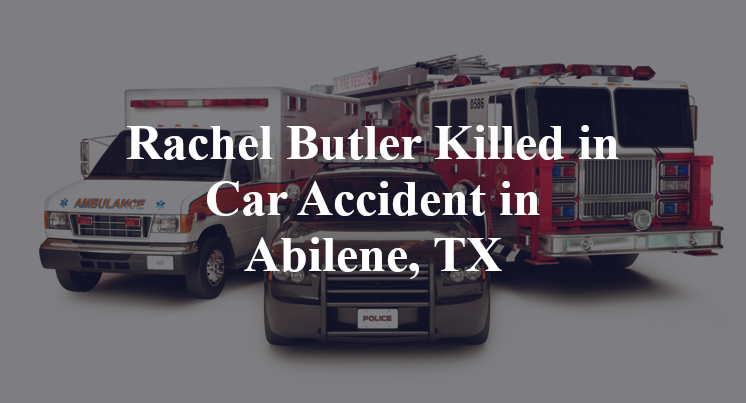 Rachel Butler Killed in Car Accident in Abilene, TX