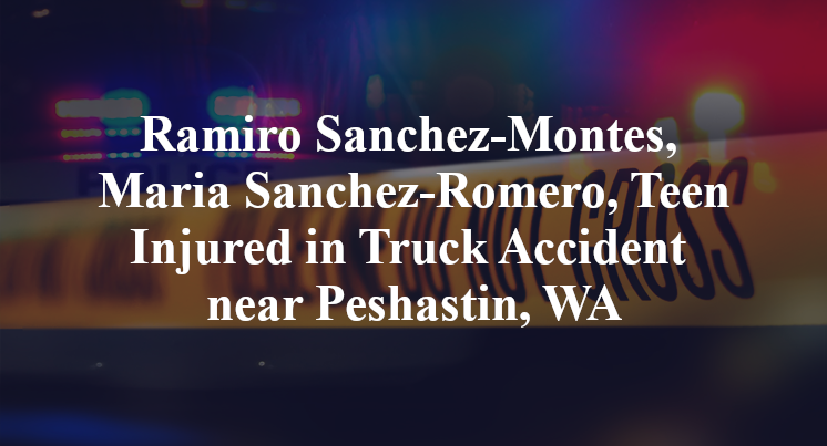 Ramiro Sanchez-Montes, Maria Sanchez-Romero, Teen Injured in Truck Accident near Peshastin, WA