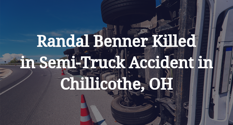 Randal Benner Killed in Semi-Truck Accident in Chillicothe, OH