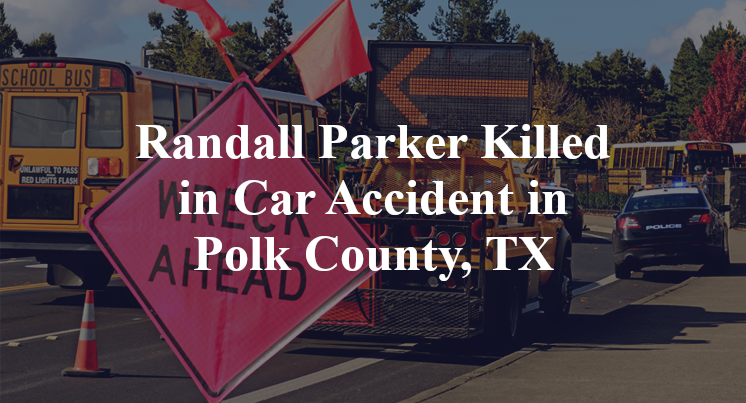 Randall Parker Killed in Car Accident in Polk County, TX