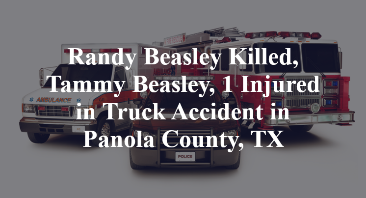Randy Beasley Killed, Tammy Beasley, 1 Injured in Truck Accident in Panola County, TX