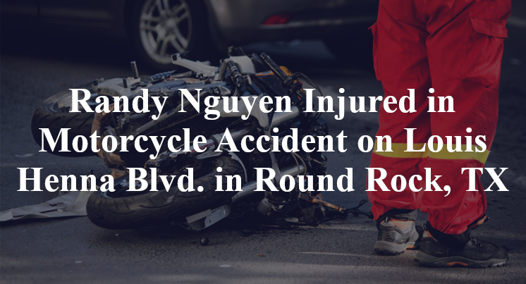 Randy Nguyen Injured in Motorcycle Accident on Louis Henna Blvd. in Round Rock, TX