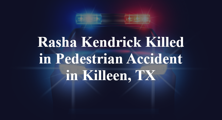 Rasha Kendrick Killed in Pedestrian Accident in Killeen, TX