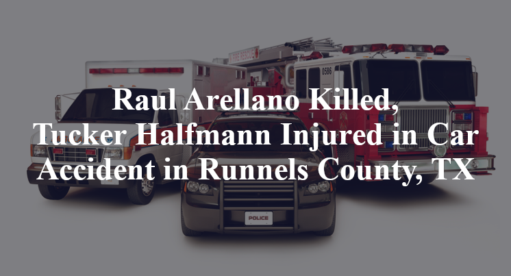 Raul Arellano, Tucker Halfmann Car Accident in Runnels County, TX