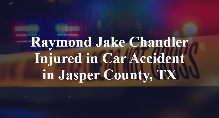 Raymond Jake Chandler Injured in Car Accident in Jasper County, TX