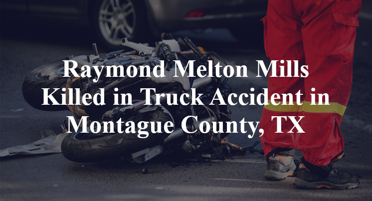 Raymond Melton Mills Killed in Truck Accident in Montague County, TX