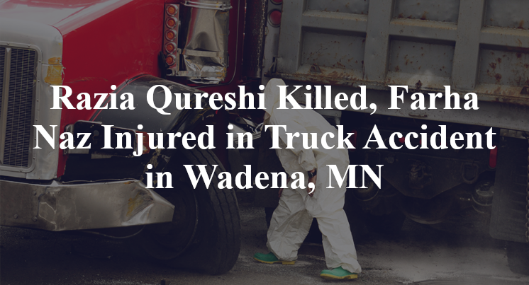 Razia Qureshi Killed, Farha Naz Injured in Truck Accident in Wadena, MN