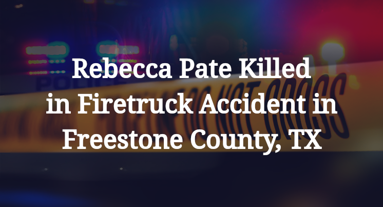Rebecca Pate Killed in Firetruck Accident in Freestone County, TX