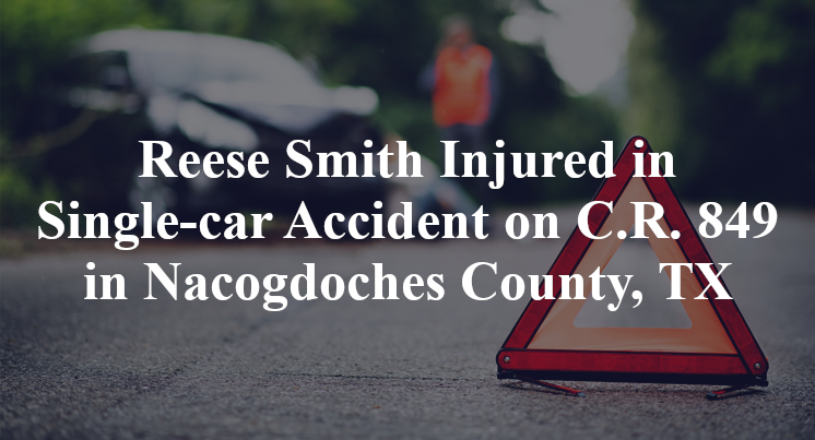 Reese Smith Injured in Single-car Accident on C.R. 849 in Nacogdoches County, TX