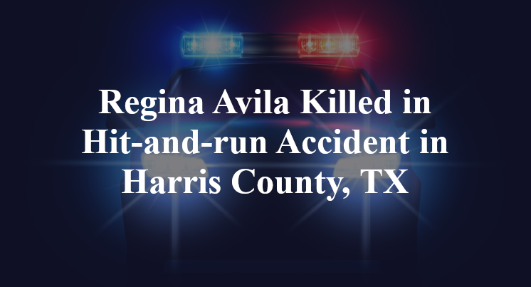 Regina Avila Killed in Hit-and-run Accident in Harris County, TX
