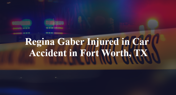 regina gaber car accident fort worth tx