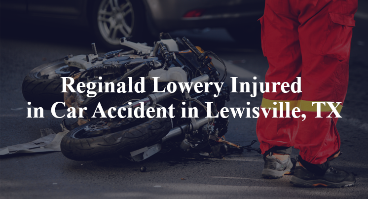 Reginald Lowery Injured in Car Accident in Lewisville, TX