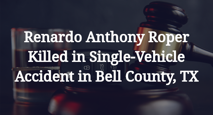 Renardo Anthony Roper Killed in Single-Vehicle Accident in Bell County, TX