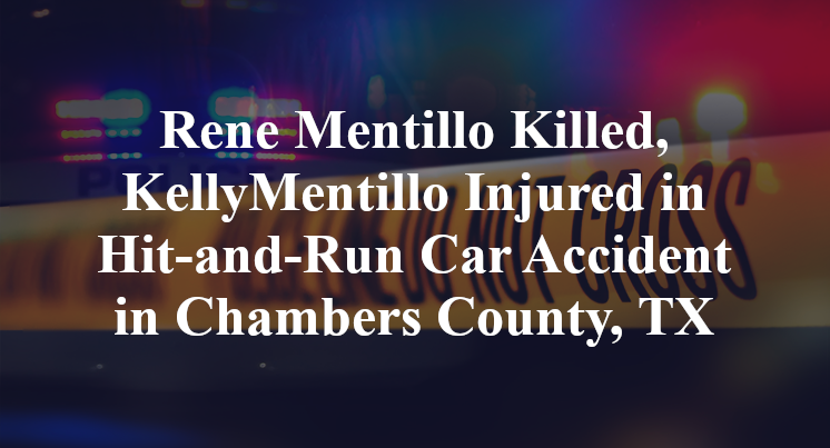 Rene Mentillo Killed, Kelly Mentillo Injured in Hit-and-Run Car Accident in Chambers County, TX
