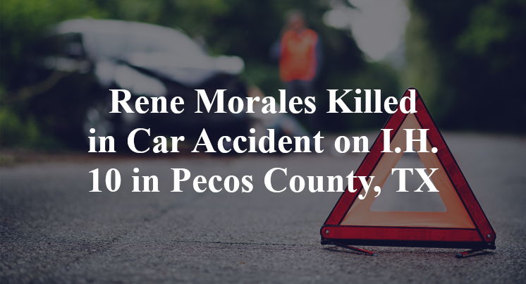 Rene Morales Killed in Car Accident on I.H. 10 in Pecos County, TX