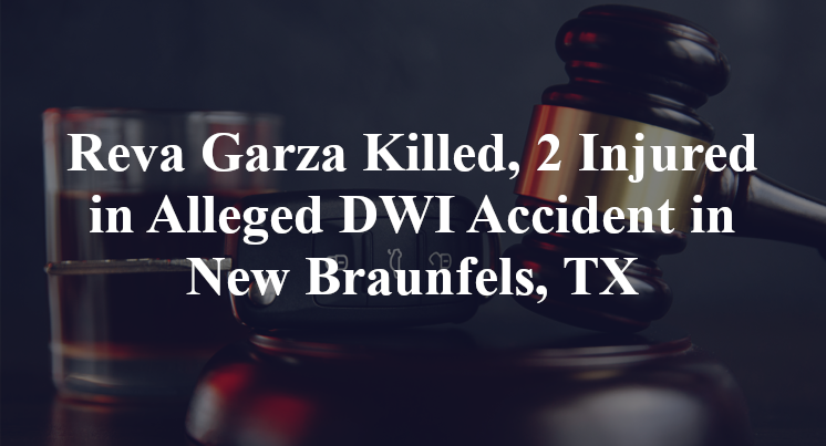 Reva Garza Killed, 2 Injured in Alleged DWI Accident in New Braunfels, TX