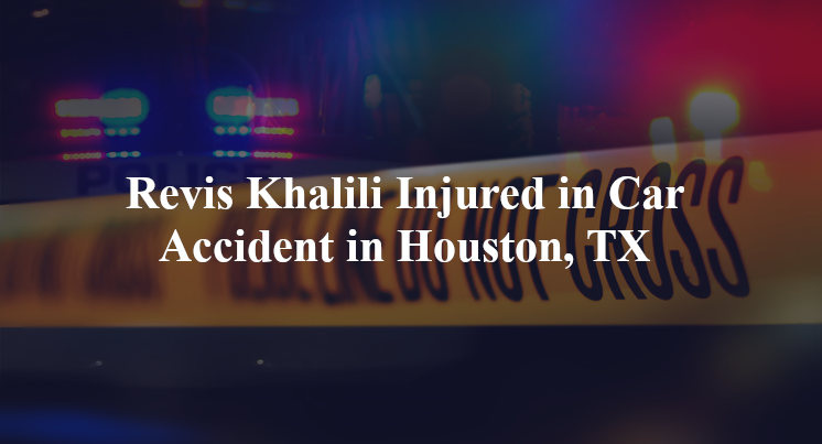 revis khalili car accident houston tx