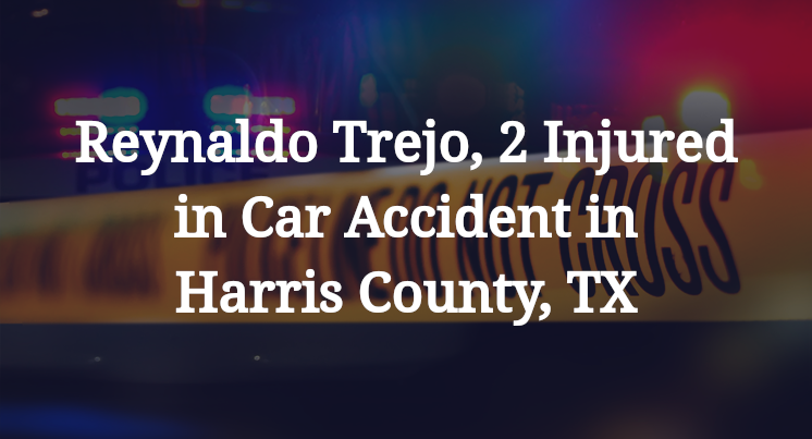 Reynaldo Trejo, Car Accident in Harris County, TX