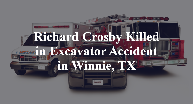 Richard Crosby Killed in Excavator Accident in Winnie, TX
