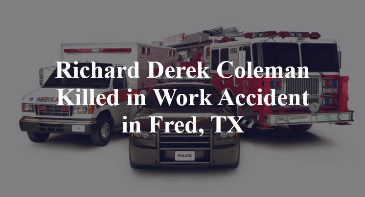 Richard Derek Coleman Killed in Work Accident in Fred, TX