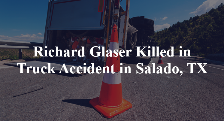 Richard Glaser Killed in Truck Accident in Salado, TX
