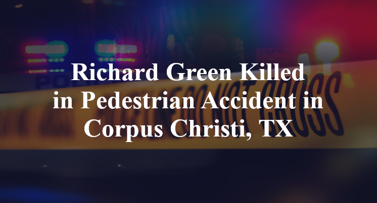Richard Green Pedestrian Accident in Corpus Christi, TX