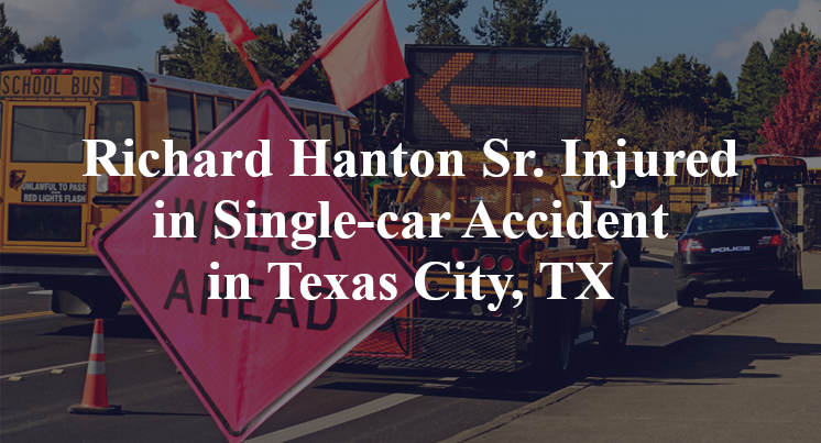 Richard Hanton Sr. Injured in Single-car Accident in Texas City, TX