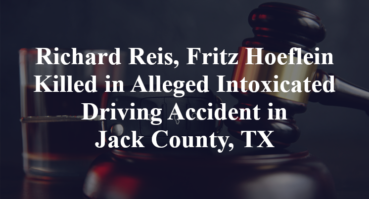 Richard Reis, Fritz Hoeflein Killed in Alleged Intoxicated Driving Accident in Jack County, TX