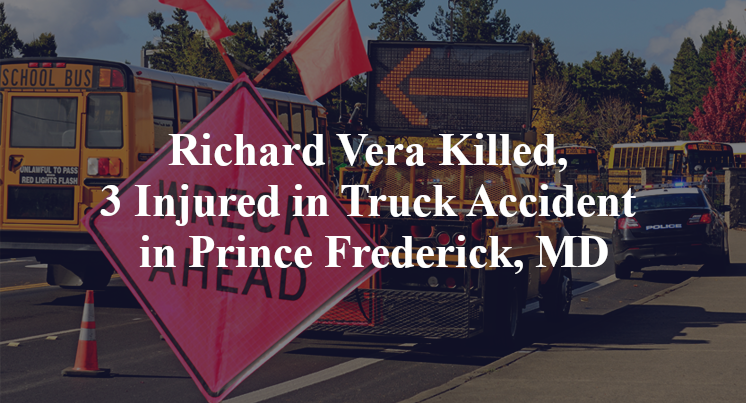 Richard Vera Killed, 3 Injured in Truck Accident in Prince Frederick, MD