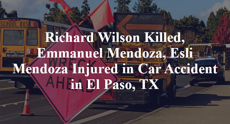 Richard Wilson, Emmanuel Mendoza, Esli Mendoza Car Accident in El Paso, TX