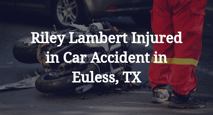 Riley Lambert Injured in Car Accident in Euless, TX