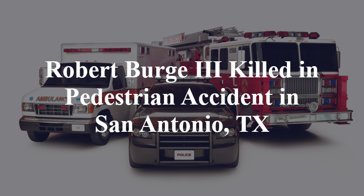 Robert Burge III Killed in Pedestrian Accident on Loop 410 in San Antonio, TX