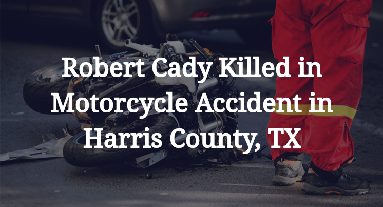 Robert Cady Killed in Motorcycle Accident in Harris County, TX