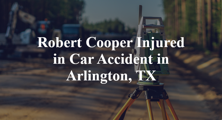 Robert Cooper Injured in Car Accident in Arlington, TX