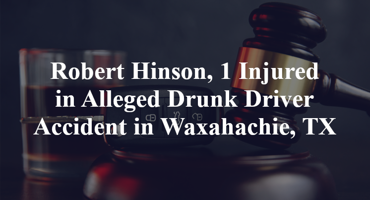 Robert Hinson Alleged Drunk Driver Accident in Waxahachie, TX