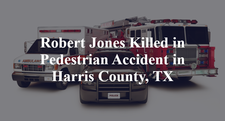 Robert Jones Pedestrian Accident in Harris County