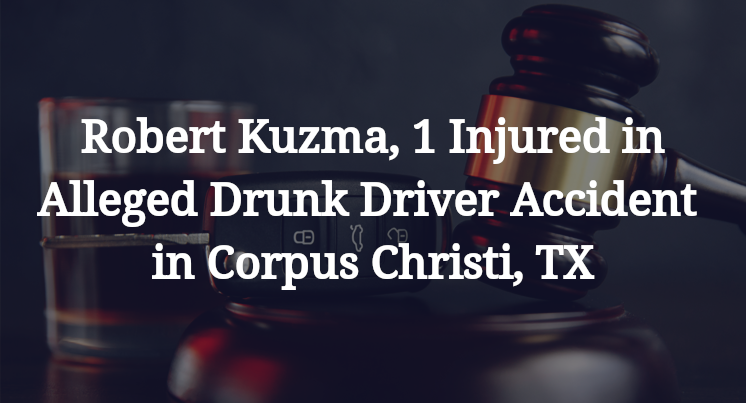 Robert Kuzma, Alleged Drunk Driver Accident in Corpus Christi, TX