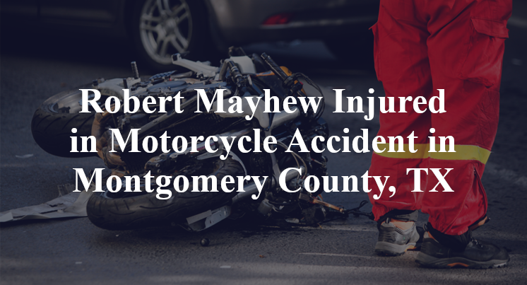 Robert Mayhew Motorcycle Accident in Montgomery County, TX