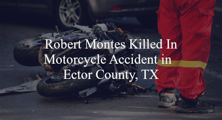 robert montes motorcycle accident ector county tx