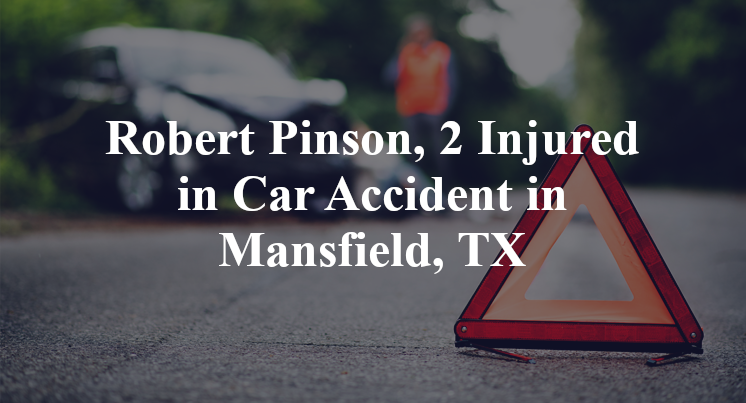 Robert Pinson, 2 Injured in Car Accident in Mansfield, TX