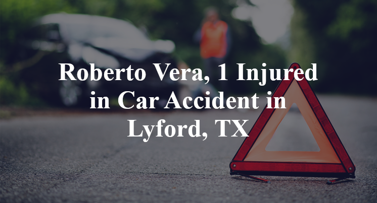 Roberto Vera Car Accident in Lyford, TX