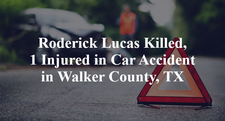 Roderick Lucas Killed, 1 Injured in Car Accident in Walker County, TX