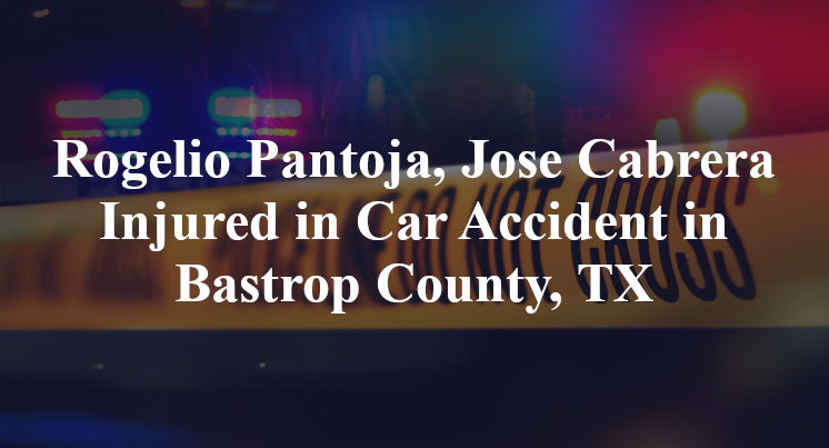 Rogelio Pantoja, Jose Cabrera Car Accident in Bastrop County, TX