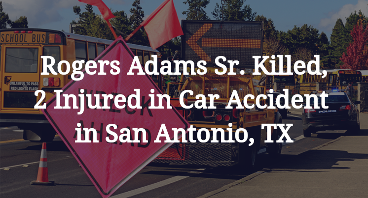 Rogers Adams Sr. Car Accident in San Antonio, TX