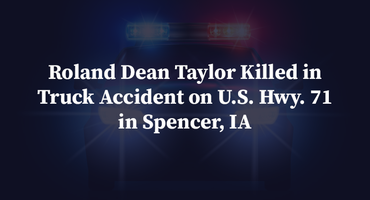 Roland Dean Taylor Killed in Truck Accident on U.S. Hwy. 71 in Spencer, IA