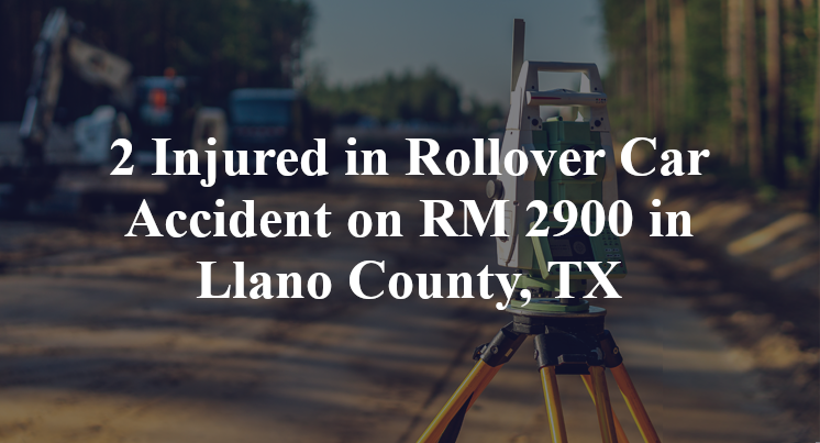 Rollover Car Accident on RM 2900 in Llano County, TX