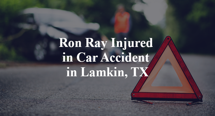 Ron Ray Injured in Car Accident in Lamkin, TX