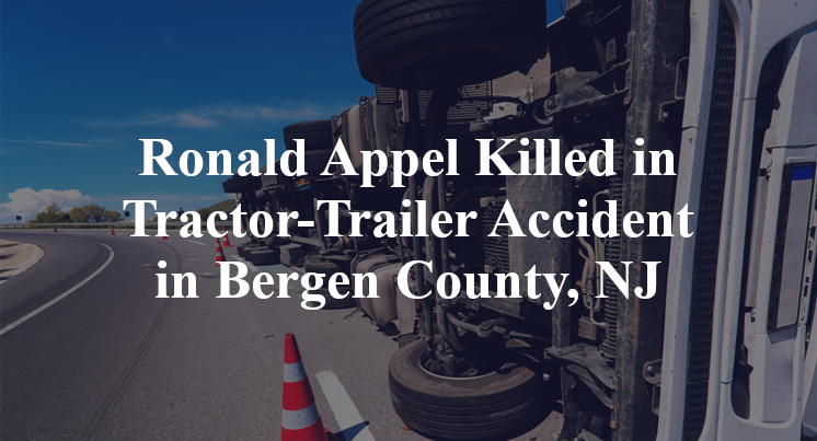 Ronald Appel Killed in Tractor-Trailer Accident in Bergen County, NJ