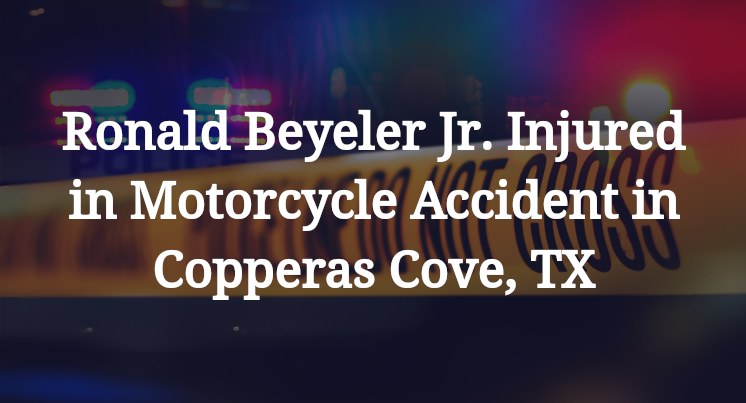 Ronald Beyeler Jr. Motorcycle Accident in Copperas Cove, TX